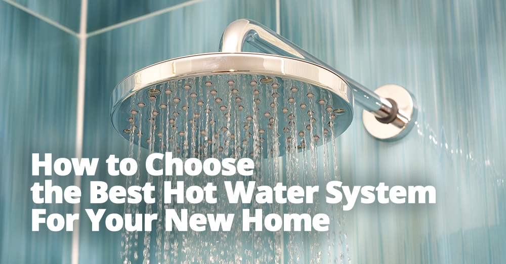 How to Choose the Best Hot Water System For Your New Home.jpg